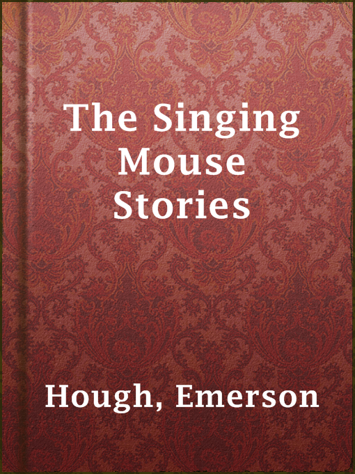 Detalles del título The Singing Mouse Stories de Emerson Hough - Disponible